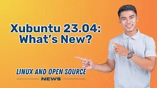 XUBUNTU 23.04:  What’s New? I  LINUX AND OPEN SOURCE NEWS 📰