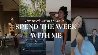 Birthday Getaway to Mexico + Staying at the One and Only Mandarina in a TREEHOUSE?!