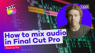 How to mix audio in Final Cut Pro | Lickd Tutorials