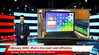 February 2022, iPad is the most cost-effective.