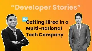 #3 Developer Stories - Getting Hired in Multi-national Tech Companies