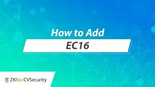 ZKBio CVSecurity Tutorial - How to Add EC16