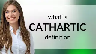 Cathartic • what is CATHARTIC meaning