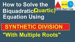 Solve Quartic (Biquadratic)Equation by Synthetic Division with Multiple Roots |Math Dot Com