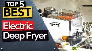 The Best Electric Deep Fryer to cook like a CHEF