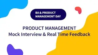 BA & Product Management Day | PM Mock Interview & Real Time Feedback