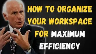 How to Organize Your Workspace for Maximum Efficiency | Jim Rohn Inspired