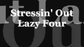 Lazy Four - Stressin' Out