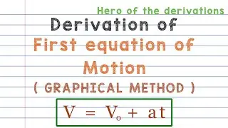 Derivation of first equation of motion (Graphical method) • HERO OF THE DERIVATIONS.