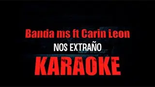 Nos Extraño KARAOKE Banda Ms Carin Leon 2024