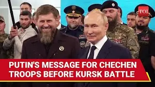 Putin, Chechen Warlord Inspect Troops Before They Join Kursk Battle | 'We're All Infantrymen'