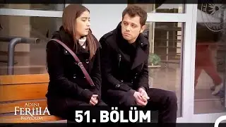 Adını Feriha Koydum 51. Bölüm HD