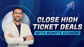 Close High Ticket Deals with Remote Closers