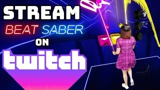 How to STREAM Beat Saber on TWITCH!