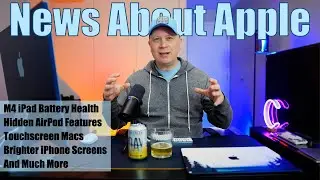 News About Apple - M4 iPad Battery Health, Cool AirPod Features, Touchscreen Macs, Brighter iPhones