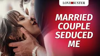 Married Couple Seduced Me  | @LoveBusterShow