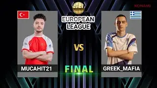 FINAL ESEL EUROPEAN LEAGUE | MUCAHIT21 (TURKEY) VS GREEK_MAFIA (GREECE) | EFOOTBALL 2024 DREAM TEAM