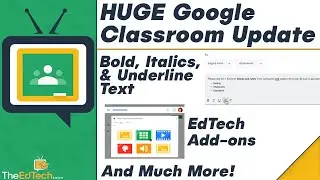 HUGE Google Classroom Updates! EdTech Add-ons, Bold/Italics/Underline Text, Streamline Grades & More