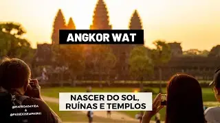 Angkor Wat, Camboja - dia 1: nascer do sol, visitando templos e ruínas, guia em português e dicas