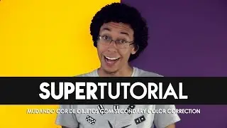 COMO MUDAR A COR DAS COISAS com Secondary Color Correction [Vegas, Premiere, After Effects, HitFilm]