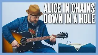 Alice In Chains Down In A Hole Guitar Lesson + Tutorial