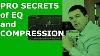 How The Pros Use Compression and EQ - How To EQ and Audio Compression for Instruments and Mixes