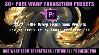 30+ FREE Warp Transition Presets, RGB Warp Zoom Transitions | Tutorial | Premiere Pro 