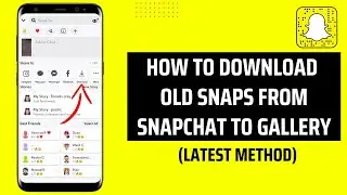 How To Download Old Snaps From Snapchat To Gallery