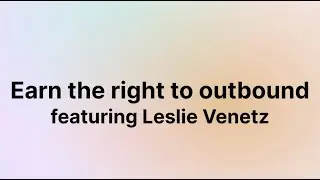 Earn the right to outbound (Leslie Venetz)