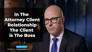 In the Attorney Client Relationship The Client is The Boss