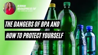 The Dangers of BPA and How to Protect Yourself