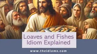 Loaves and Fishes Idiom Meaning | Definition | Origin | History | Story