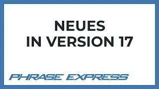 PhraseExpress v17 - Vorschau auf neue Funktionen