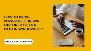 How to Bring Powershell In WIndows Explorer Folder Path in Windows 10?