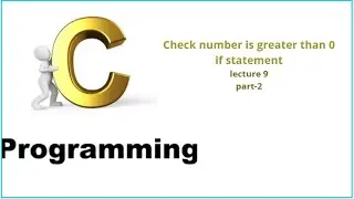 Check if number is greater than 0 || if statement || Lecture 9 || part-2