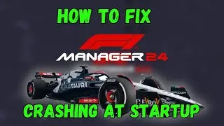 Fix F1 Manager 24 Crashing At Startup Error On PC | Fix F1 Manager 24 Crashes on Desktop