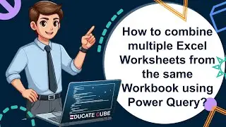 Combine multiple Excel Worksheets from the same Workbook using Power Query