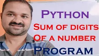 Sum Of Digits of a given number in Python || Python program to print sum of digits of a given number