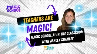 Teachers Are Magic: Using MagicSchool AI in the K-12 Classroom by Ashley Shanley