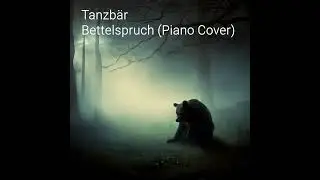 Tanzbär - Bettelspruch (Piano Cover)