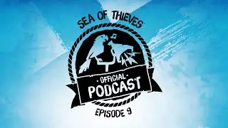 Sea of Thieves Official Podcast Episode #9: Community Queries and Season Eight Teases