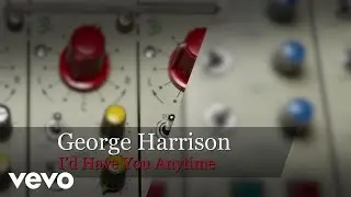 George Harrison - I'd Have You Anytime