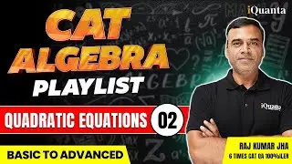 Quadratic Equation - 2 | CAT Algebra Playlist | Quantitative Aptitude | CAT Preparation 2024