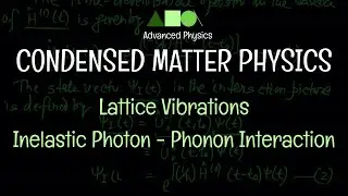 Condensed Matter Physics - Lattice Vibrations : Inelastic Photon - Phonon Interaction