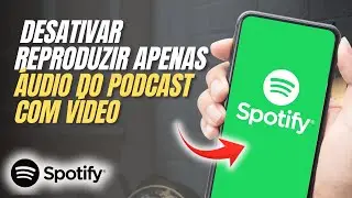 Como desativar para reproduzir apenas o áudio do podcast com vídeo no Spotify