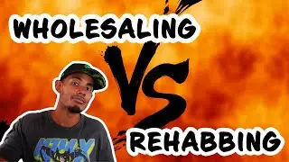 Wholesaling vs Rehabbing Properties (What You Don't Know)