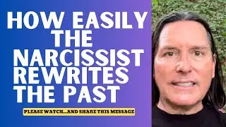 HOW EASILY THE NARCISSIST REWRITES THE PAST