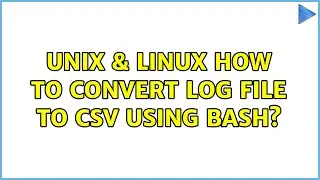 Unix & Linux: How to convert Log file to CSV using bash? (3 Solutions!!)