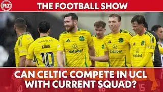 Can Celtic compete in Champions League with current squad? | The Football Show LIVE