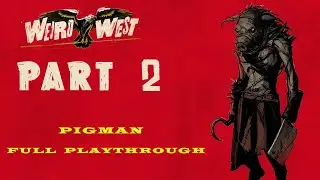 Weird West Walkthrough: Part 2 - Pigman Full Playthrough [Hard Difficulty] (No Commentary)